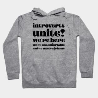 Introverts unite We're here we're uncomfortable and we want to go home Hoodie